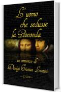 L'uomo che sedusse la Gioconda (Romanzi)