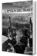 L'epoca del buio: Prequel di "Le luci della Terra del caos"