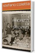 I RAGAZZI DI SELVINO: L'ANTICAMERA DEL PARADISO