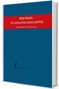 Aldo Natoli. Un comunista senza partito