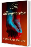 Tu, all'improvviso