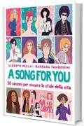 A song for you: 50 canzoni per vincere le sfide della vita