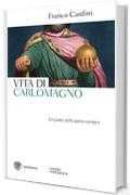 Vita di Carlomagno: Un padre della patria europea