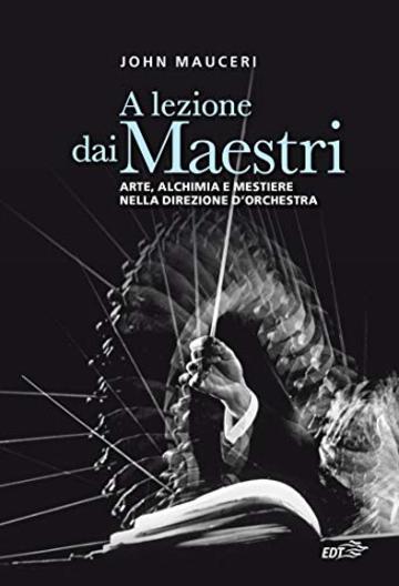 A lezione dai Maestri: Arte, alchimia e mestiere nella direzione d'orchestra