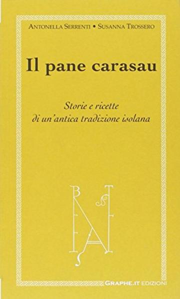 Il pane carasau. Storie e ricette di un'antica tradizione isolana