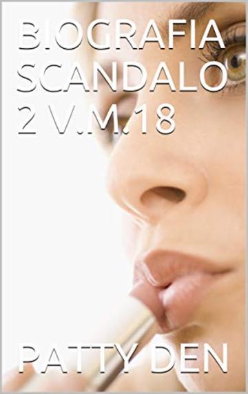 BIOGRAFIA SCANDALO 2 V.M.18