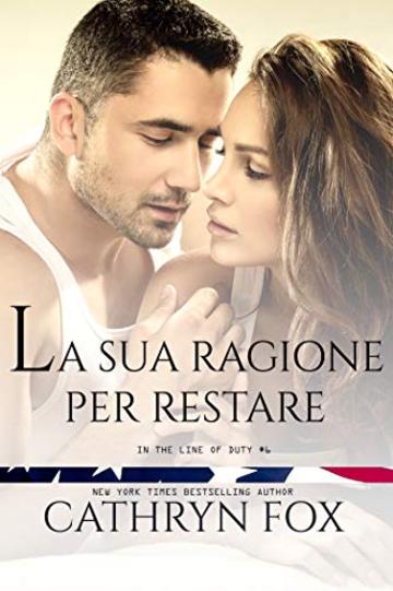 La sua ragione per restare (In the line of duty Vol. 6)