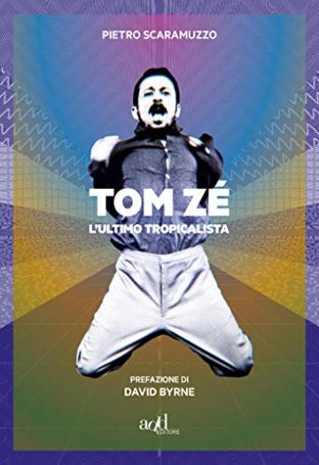 Tom Zé. L'ultimo tropicalista (add biografie)