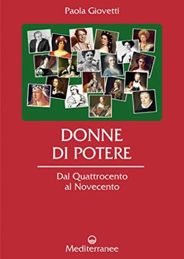 Donne di potere: Dal Quattrocento al Novecento