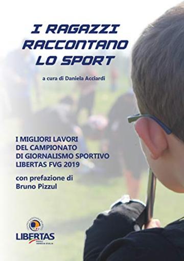 I Ragazzi Raccontano lo Sport 2019: I migliori lavori del Campionato di Giornalismo Sportivo Libertas FVG 2019