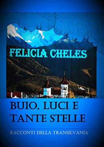 Buio, luci e tante stelle - Racconti della Transilvania