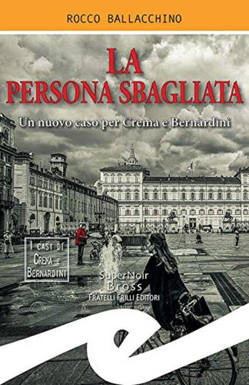 La persona sbagliata: Un nuovo caso per Crema e Bernardini