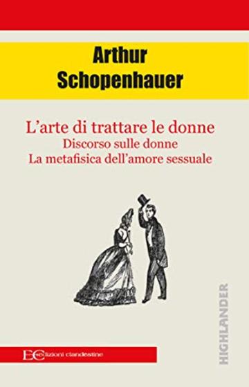 L'arte di trattare le donne: Discorso sulle donne - La metafisica dell'amore sessuale