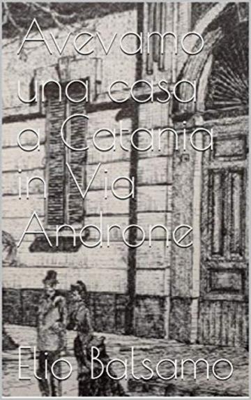 Avevamo una casa a Catania in Via Androne