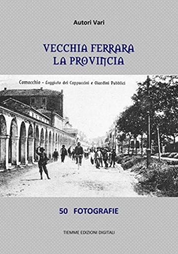 Vecchia Ferrara, La provincia: 50 fotografie