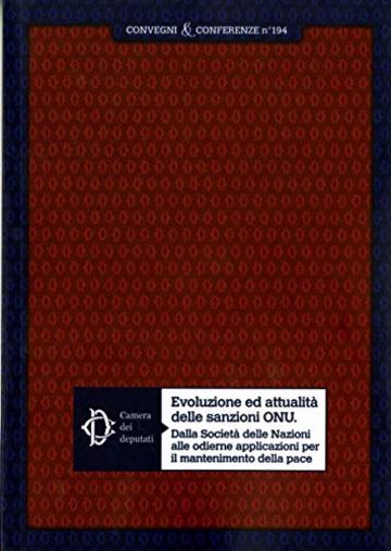 Evoluzione ed attualità delle sanzioni ONU: Dalla Società delle Nazioni alle odierne applicazioni per il mantenimento della pace