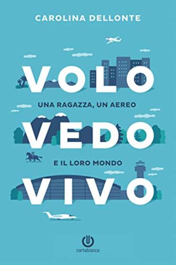 Volo Vedo Vivo: Una ragazza, un aereo e il loro mondo