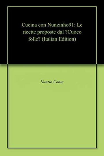 Cucina con Nunzinho91: Le ricette proposte dal "Cuoco folle"