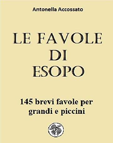 Le favole di Esopo: 145 brevi favole per grandi e piccini