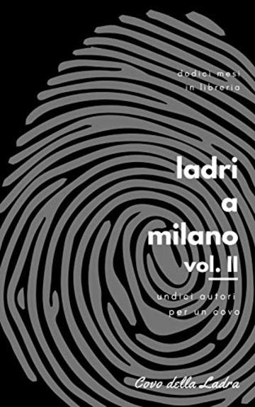 Ladri a Milano Vol. II: Undici autori per un Covo