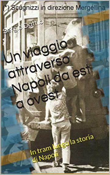 Un viaggio attraverso Napoli da est a ovest: In tram lungo la storia di Napoli (La storia di Napoli nei particolari)