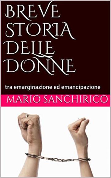 BREVE STORIA DELLE DONNE: tra emarginazione ed emancipazione