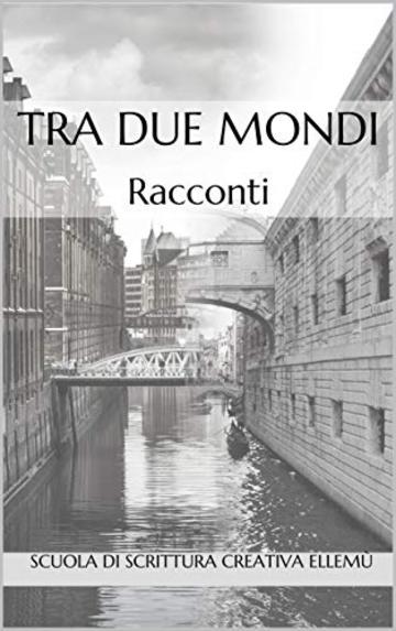 TRA DUE MONDI: Racconti