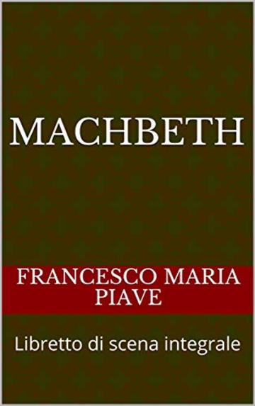 Machbeth: Libretto di scena integrale (libretti d'opera Vol. 29)