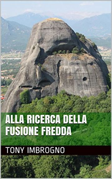 Alla ricerca della fusione fredda (Trilogia della luna Vol. 1)