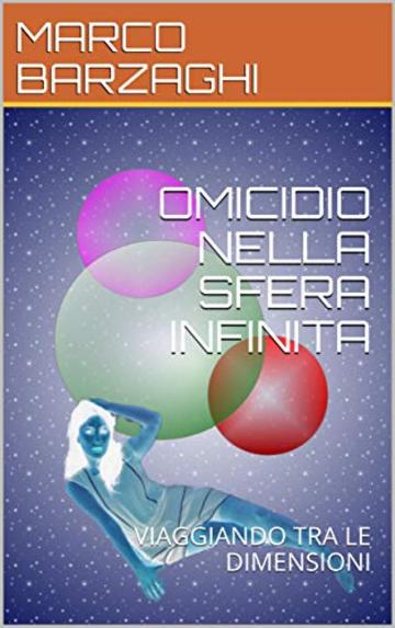 OMICIDIO NELLA SFERA INFINITA: VIAGGIANDO TRA LE DIMENSIONI (LE NUOVE TERRE Vol. 3)