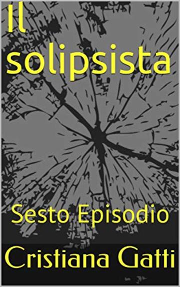 Il solipsista: Sesto Episodio (L'ispettrice Rebecca, la cagnolina Fata e il nonno Vol. 6)