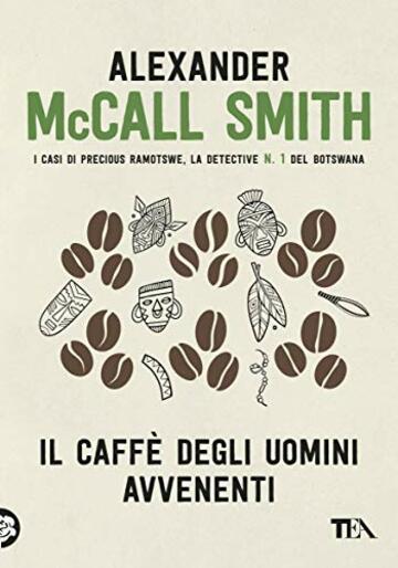 Il caffè degli uomini avvenenti (I casi di Precious Ramotswe, la detective n.1 del Botswana)