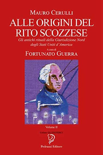 ALLE ORIGINI DEL  RITO SCOZZESE - Volume II: Gli antichi rituali della Giurisdizione Nord  degli Stati Uniti d'America (Gli Esoterici Vol. 3)