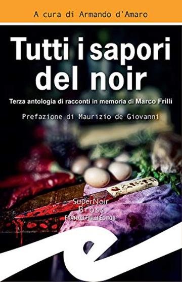 Tutti i sapori del noir: Prefazione di Maurizio de Giovanni