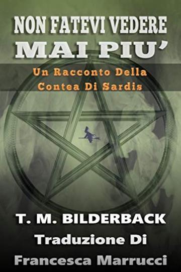 Non Fatevi Vedere Mai Piu' - Un Racconto Della Contea Di Sardis (Tales Of Sardis County Vol. 1)