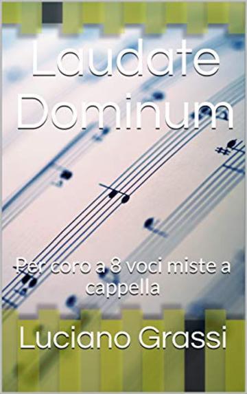 Laudate Dominum: Per coro a 8 voci miste a cappella (Antologia corale Vol. 3)