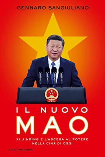 Il nuovo Mao: Xi Jinping e l'ascesa al potere nella Cina di oggi