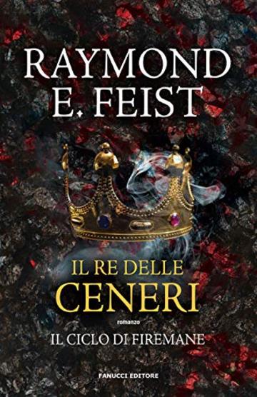 Il re delle ceneri - Firemane #1 (Fanucci Editore)