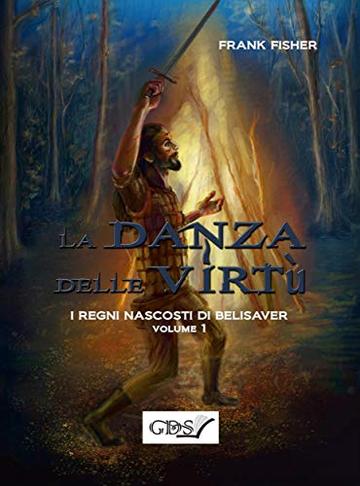 I regni nascosti di Belisaver. La danza delle virtù. Volume 1