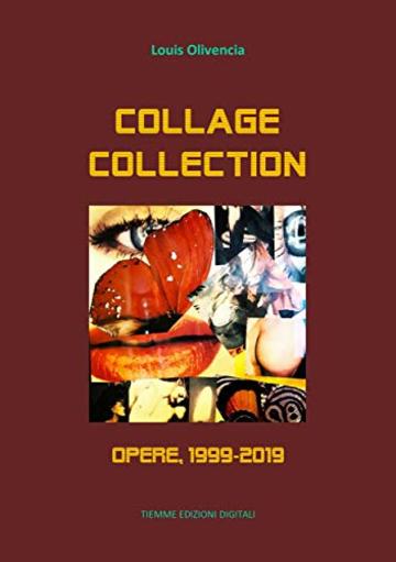 Collage Collection. Opere, 1999-2019