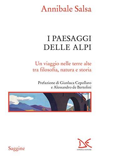 I paesaggi delle Alpi: Un viaggio nelle terre alte tra filosofia, natura e storia