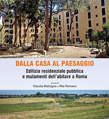 Dalla casa al paesaggio: Edilizia residenziale pubblica e mutamenti dell'abitare a Roma