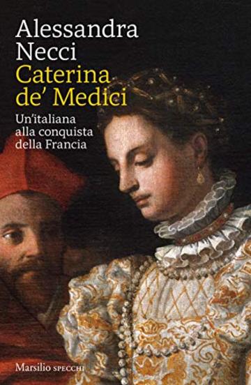 Caterina de' Medici: Un'italiana alla conquista della Francia