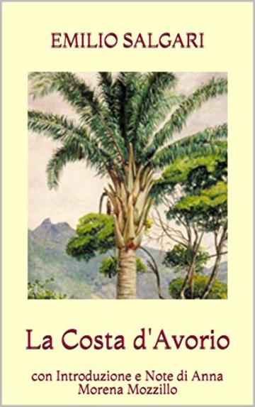 La Costa d'Avorio: con Introduzione e Note di Anna Morena Mozzillo