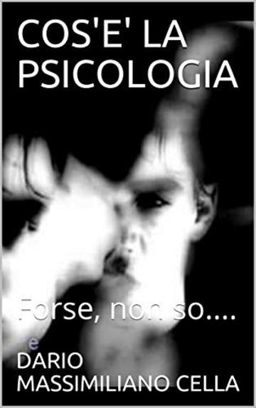 COS'E' LA PSICOLOGIA: Forse, non so....