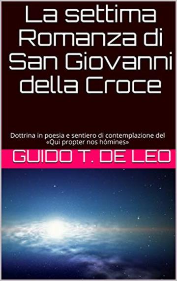 La settima Romanza  di San Giovanni della Croce: Dottrina in poesia e sentiero di contemplazione del «Qui propter nos hómines»