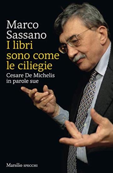 I libri sono come le ciliegie: Cesare De Michelis in parole sue