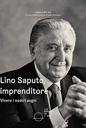 Lino Saputo, imprenditore: Vivere i nostri sogni