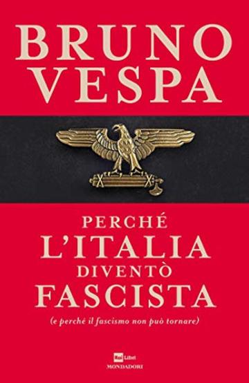 Perché l'Italia diventò fascista: (e perché il fascismo non può tornare)