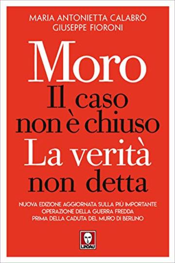 Moro, il caso non è chiuso: La verità non detta